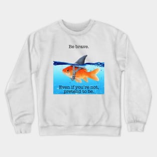 Be Brave Goldfish Crewneck Sweatshirt